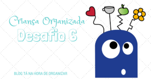 Criança Organizada - desafio 6.